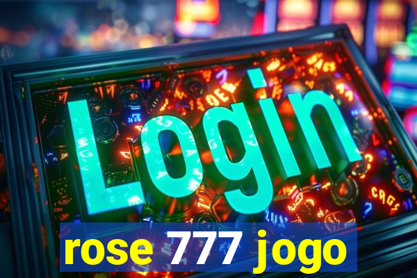 rose 777 jogo